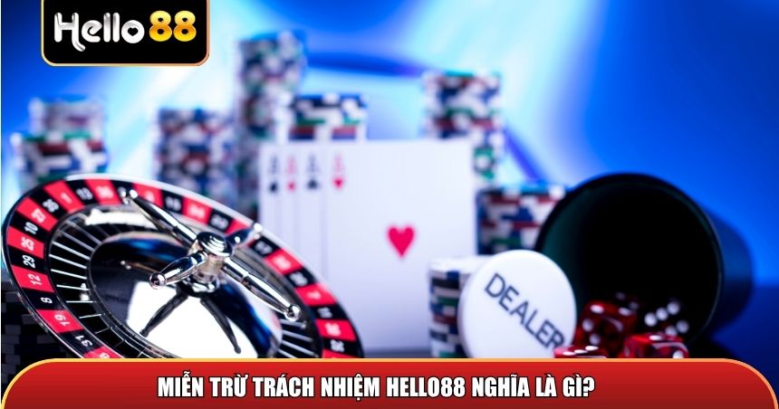 Miễn trừ trách nhiệm Hello88 có nghĩa là gì?